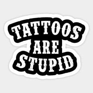 Tattoos Are Stupid Funny Sarcastic Tattoo Sticker